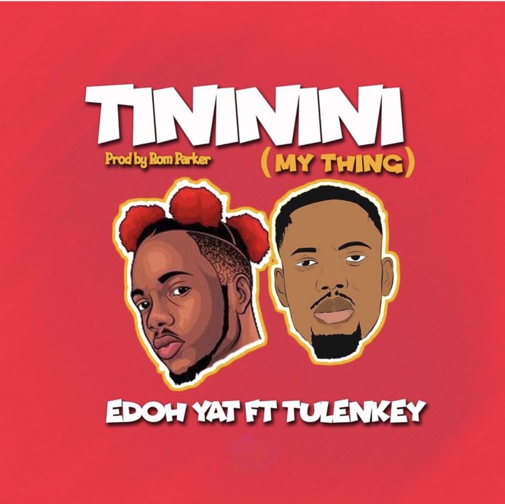 Edoh YAT - Tininini (My Thing) Ft. Tulenkey
