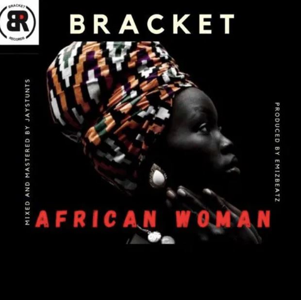 Bracket – African Woman (Prod By EmizBeatz)
