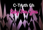 C-Truth Gh - Dey For You (Prod. By Eric Syte)