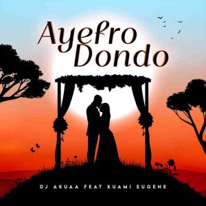 DJ Akua - Ayefro Dondoo ft. Kuami Eugene 