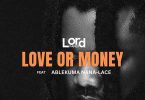 Lord Paper - Love Or Money ft. Ablekuma Nana Lace