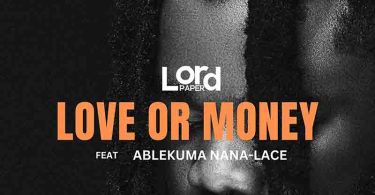 Lord Paper - Love Or Money ft. Ablekuma Nana Lace