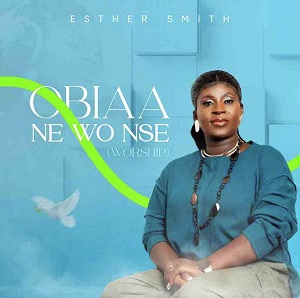 Esther Smith - Obiaa Ne Words Nse (Worship)