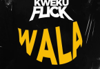 Kweku Flick - Wala