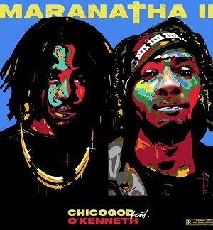 Chicogod - Maranatha II Ft. Okenneth